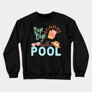 Bye bye school hello pool Crewneck Sweatshirt